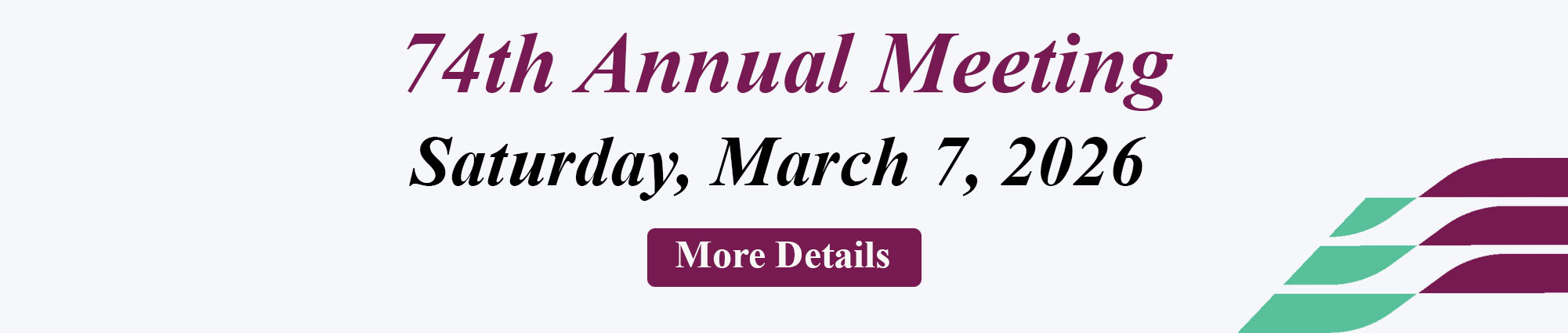 SEVENTY FORTH ANNUAL MEETING SATURDAY, MARCH SEVENTH, TWENTY TWENTY SIX MORE DETAILS