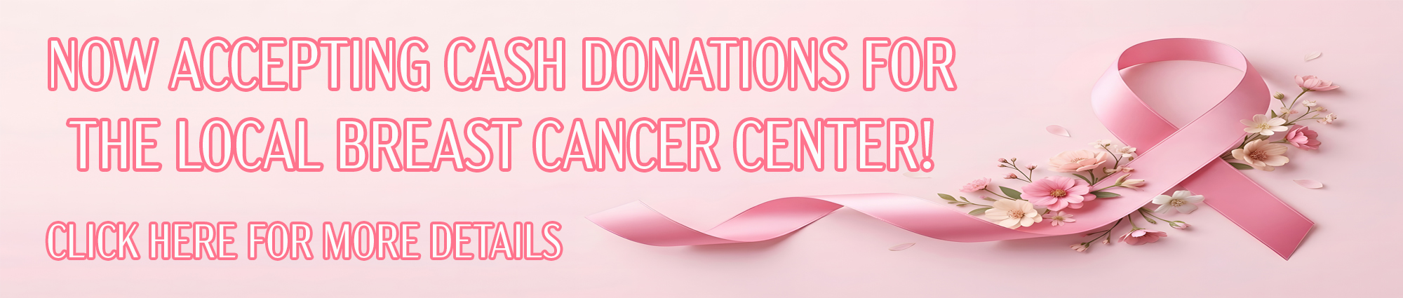 Now accepting cash donations for the local Breast Cancer center! Click  here for more information. 