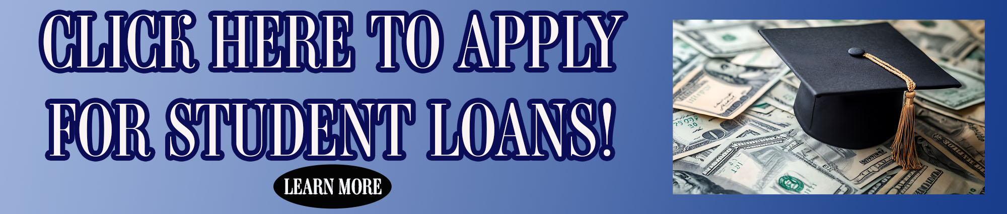 Click here to apply for student loans! Learn More 