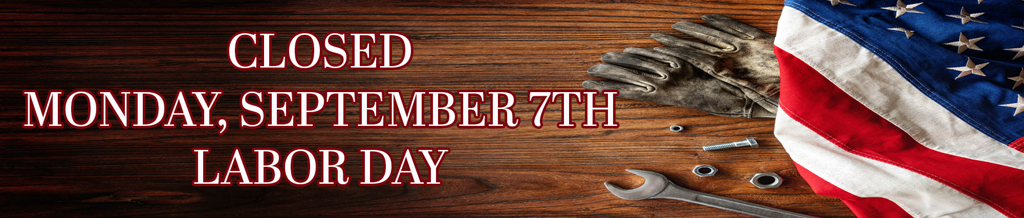 Closed Monday, September Seventh 
Labor Day 