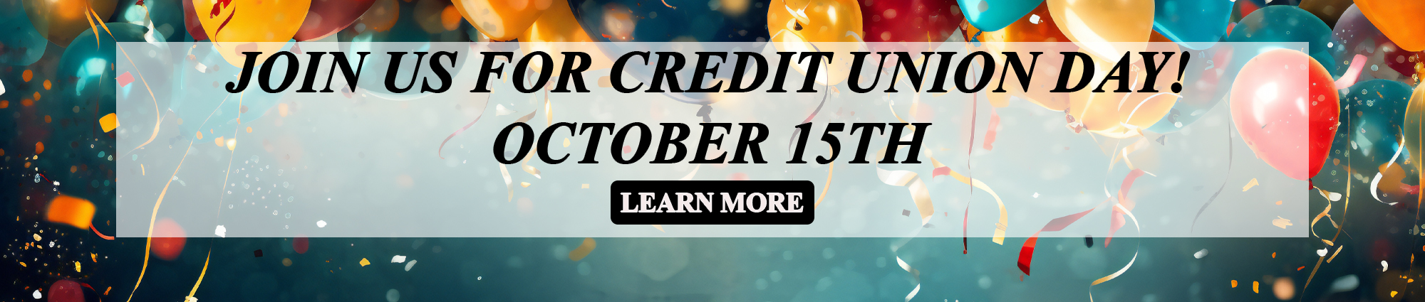 Join us for Credit Union Day! October 15th Learn more 