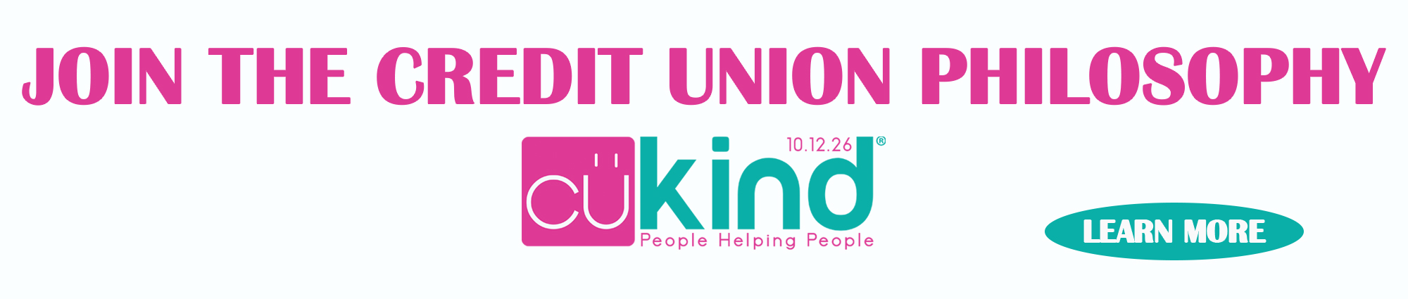 Join the Credit Union Philosophy.
CU Kind 
Learn more 