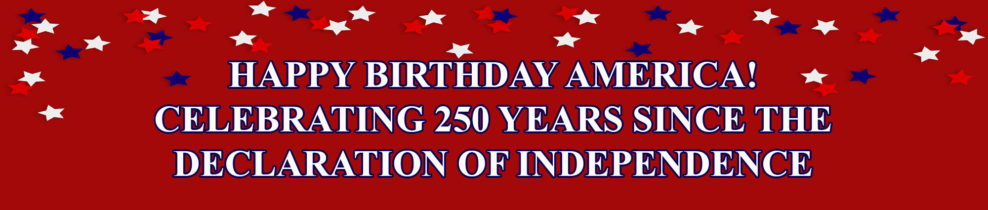 Happy Birthday America! Celebrating Two Hundred and Fifty years since the Declaration of Independence! 