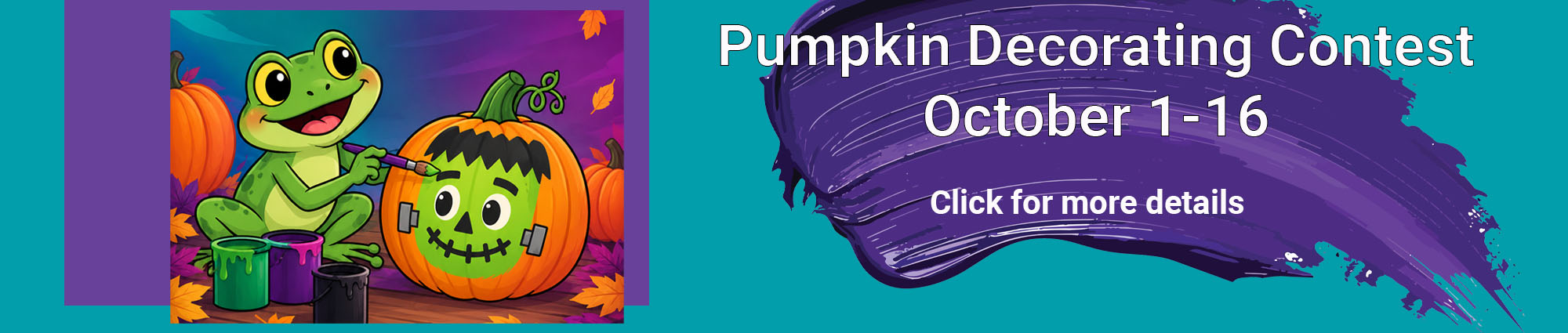 Pumpkin decorating contest. October first through sixteenth. 
Click for more details