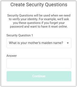 Create security questions Security questions will be used when we need to verify your identity. For example, we'll ask you these questions if you forget your password and want to have it reset online. Security question one what is your mother's maiden name answer continue 
