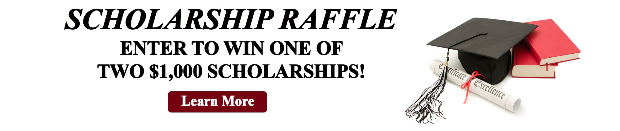 Scholarship Raffle. Enter to win one of two one thousand dollar scholarships! Learn more