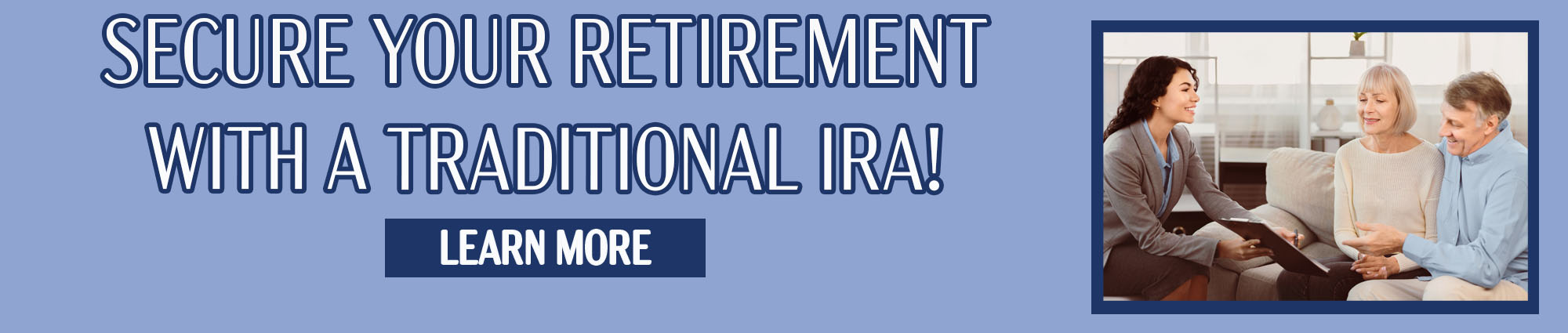 Secure Your Retirement with a Traditional IRA! Learn More 